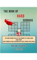 The Book Of Hard Sudokus #14: 100 Hard Sudoku Puzzles For Seniors In A Single Book--Large Print (Fight Dementia And Alzheimer With Daily Sudoku Challenges)