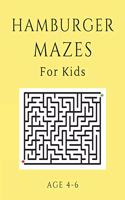 Hamburger Mazes For Kids Age 4-6: 40 Brain-bending Challenges, An Amazing Maze Activity Book for Kids, Best Maze Activity Book for Kids, Great for Developing Problem Solving Skills