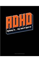 ADHD Highway To.. Hey Look A Squirrel: Unruled Composition Book(138 Unruled Composition Book)