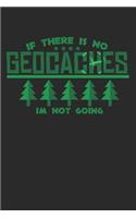 If There Is No Geocaches Im Not Going: 120 pages of lined notebook for geocacher hiker notebook journal for men and women