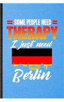 Some People Need Therapy I Just Need Berlin