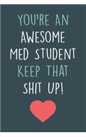 You're An Awesome Med Student Keep That Shit Up!