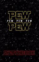 Pew Pew Pew Pew Pew Sketchbook
