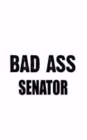 Bad Ass Senator: New Senator Notebook, Journal Gift, Diary, Doodle Gift or Notebook - 6 x 9 Compact Size- 109 Blank Lined Pages