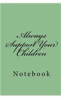 Always Support Your Children: Notebook