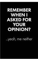 Remember When I Asked For... Sarcastic Quote Daily Journal - Funny Gift: 100 Page College Ruled Daily Journal Notebook 6 X 9 (15.24 X 22.86 CM) Black Matte - Office Gift Sarcasm