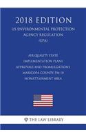 Air Quality State Implementation Plans - Approvals and Promulgations - Maricopa County PM-10 Nonattainment Area (US Environmental Protection Agency Regulation) (EPA) (2018 Edition)