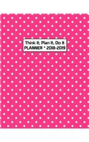 Think It, Plan It, Do It Planner 2018-2019: Teacher Student Academic Planner 2018 - 2019 Daily Weekly Monthly Calendar Organizer