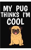 My Pug Thinks I'm Cool: Lined Page Journal Notebook for Dog Lovers