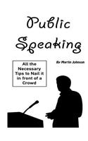 Public Speaking: All the Necessary Tips to Nail It in Front of a Crowd