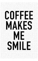 Coffee Makes Me Smile