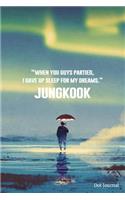Jungkook Dot Journal: When You Guys Partied, I Gave Up Sleep for My Dreams