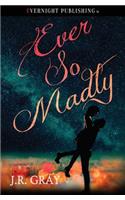 Ever So Madly: (English)