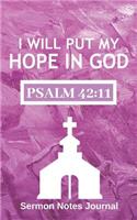 I Will Put My Hope in God Psalm 42: 11 Sermon Notes Journal: Personal Devotional Diary Notebook Gift for Women 5 X 8 120 Blank Lined Pages to Write in