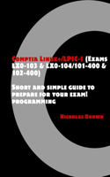Comptia Linux+/LPIC-1 (Exams LX0-103 & LX0-104/101-400 & 102-400): Short and simple guide to prepare for your exam!