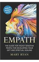 Empath: The Guide for the Highly Sensitive Person for Developing Your Gift and Spiritual Healing: Includes 10 Development Exercises(1 Meditations for Empaths, Emotional Healing, Survival Guide f)