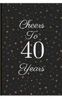 Cheers to 40 Years: A Beautiful 40th Birthday Gift and Keepsake to Write Down Special Moments
