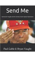 Send Me: General Jim Vaught and the Genesis of Joint Special Operations