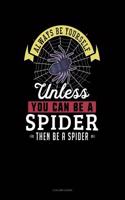 Always Be Yourself Unless You Can Be a Spider Then Be a Spider: 4 Column Ledger(270 4 Column Ledger)
