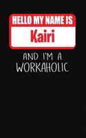 Hello My Name Is Kairi: And I'm a Workaholic Lined Journal College Ruled Notebook Composition Book Diary