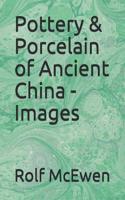 Pottery & Porcelain of Ancient China - Images