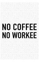 No Coffee No Workee: A 6x9 Inch Matte Softcover Journal Notebook with 120 Blank Lined Pages and a Funny Coffee Loving Cover Slogan