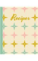 Recipes: Blank Recipe Book for Collecting, Recording, Organizing and Sharing Your Favorite Recipes with Friends and Family 8 X 10 Cookbook with Retro Vintage