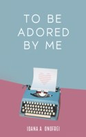To Be Adored By Me
