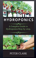 Hydroponics: A Complete Guide to Hydroponics Step-by-step.