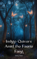 Indigo Quivers Amid the Faerie Fang