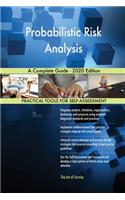 Probabilistic Risk Analysis A Complete Guide - 2020 Edition