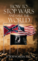How to Stop Wars and Save the World