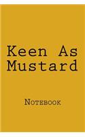 Keen As Mustard: Notebook, 150 lined pages, softcover, 6 x 9