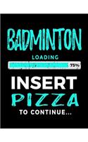 Badminton Loading 75% Insert Pizza to Continue