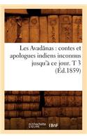 Les Avadânas: Contes Et Apologues Indiens Inconnus Jusqu'à CE Jour. T 3 (Éd.1859): (Litterature)