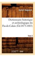 Dictionnaire Historique Et Archéologique Du Pas-De-Calais. Tome 3 (Éd.1873-1883)