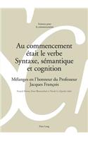 Au Commencement Etait Le Verbe - Syntaxe, Semantique Et Cognition