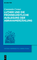 Luther Und Die Frühneuzeitliche Auslegung Der Abrahamerzählung