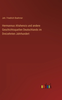 Hermannus Altahensis und andere Geschichtsquellen Deutschlands im Dreizehnten Jahrhundert