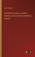 Elementary Treatise on Laplace's Functions, Lamé's Functions, and Bessel's Functions