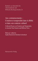 Aux Commencements - Creation Et Temporalite Dans La Bible Et Dans Son Contexte Culturel