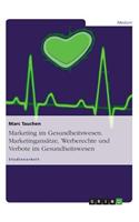 Marketing Im Gesundheitswesen. Marketingansatze, Werberechte Und Verbote Im Gesundheitswesen