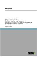 Der Richtervorbehalt: Der Richtervorbehalt bei prozessualen Zwangsmaßnahmen und die Folgen seiner Verletzung durch Staatsanwaltschaft und Polizei