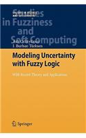 Modeling Uncertainty with Fuzzy Logic: With Recent Theory and Applications