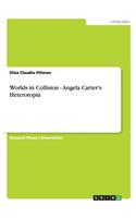 Worlds in Collision - Angela Carter's Heterotopia