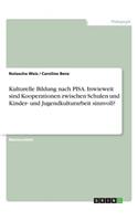 Kulturelle Bildung nach PISA. Inwieweit sind Kooperationen zwischen Schulen und Kinder- und Jugendkulturarbeit sinnvoll?: (German)