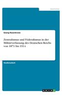 Zentralismus und Föderalismus in der Militärverfassung des Deutschen Reichs von 1871 bis 1914