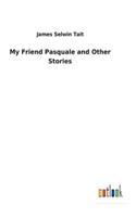 My Friend Pasquale and Other Stories