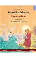 Die Wilden Schwäne - Dikie Lebedi. Zweisprachiges Kinderbuch Nach Einem Märchen Von Hans Christian Andersen (Deutsch - Russisch)