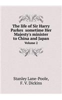 The Life of Sir Harry Parkes Sometime Her Majesty's Minister to China and Japan Volume 2